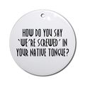 We're Screwed Native Tongue