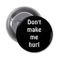 Don't Make Me Hurl