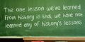 The-one-lesson-weve-learned-from-history-is-that-we-have-not-learned-any-of-historys-lessons